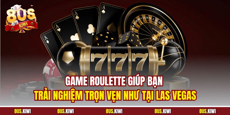 Game Roulette giúp bạn trải nghiệm trọn vẹn như tại Las Vegas