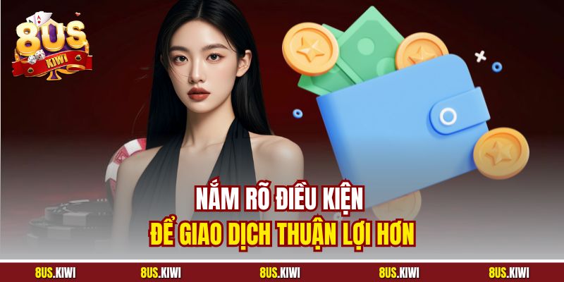 Nắm rõ điều kiện để giao dịch thuận lợi hơn