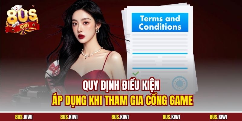 Quy định điều kiện áp dụng khi tham gia cổng game
